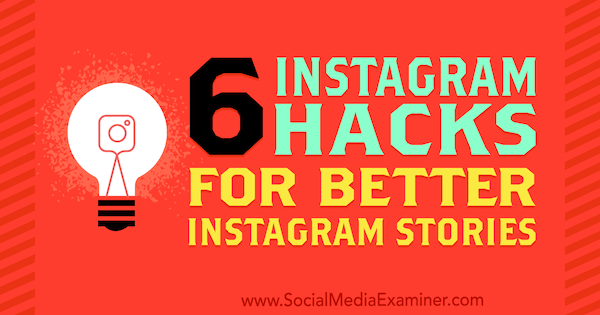 6 Instagram-hakkerointia parempiin Instagram-tarinoihin, kirjoittanut Jenn Herman sosiaalisen median tutkijasta.
