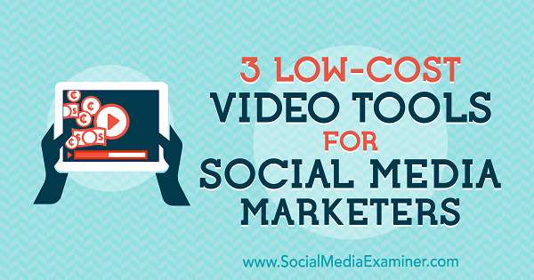 3 edullista videotyökalua sosiaalisen median markkinoijille, kirjoittanut Alessandro Bogliari sosiaalisen median tutkijasta.