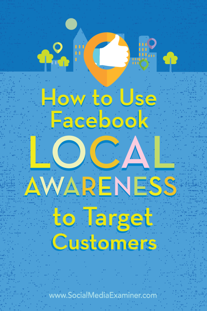 Kuinka käyttää Facebookin paikallisen tietoisuuden mainoksia kohdistamaan asiakkaisiin: sosiaalisen median tutkija