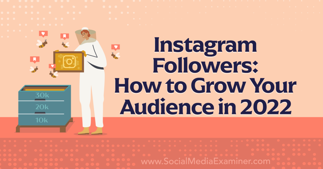 Instagram-seuraajat: Kuinka kasvattaa yleisöäsi vuonna 2022 - Social Media Examiner