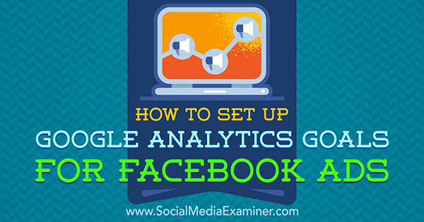 Tammy Cannonin Google Analytics -tavoitteiden asettaminen Facebook-mainoksiin sosiaalisen median tutkijalla.
