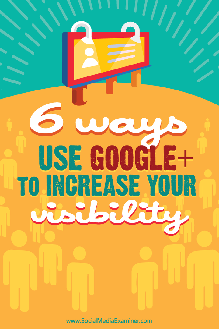 6 tapaa käyttää Google+ -palvelua näkyvyyden parantamiseen: Sosiaalisen median tutkija