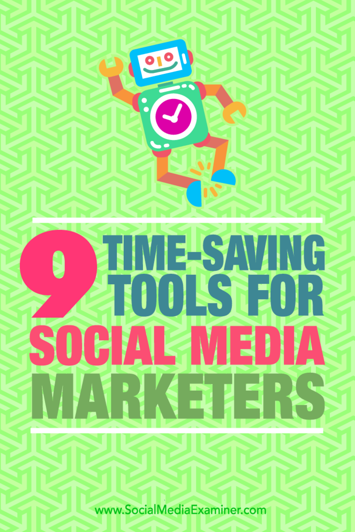 Vinkkejä yhdeksään työkaluun, joita sosiaalisen median markkinoijat voivat käyttää ajan säästämiseen.
