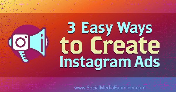 3 helppoa tapaa luoda Instagram-mainoksia: sosiaalisen median tutkija