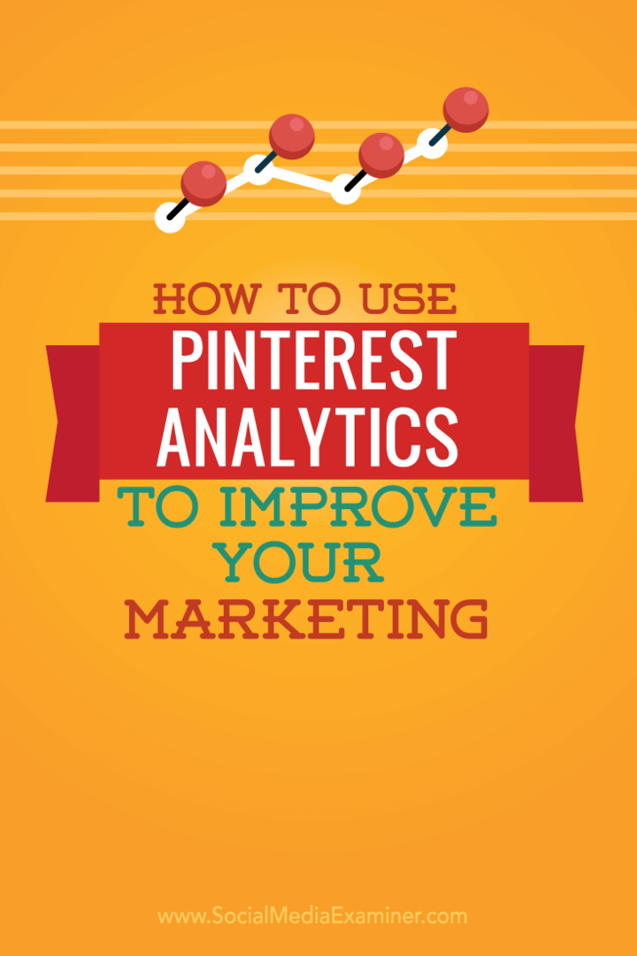 Kuinka käyttää Pinterest Analyticsia markkinoinnin parantamiseen: Sosiaalisen median tutkija