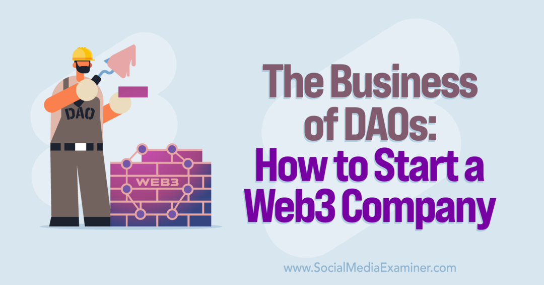 DAO: n liiketoiminta: Web3-yrityksen perustaminen: Social Media Examiner
