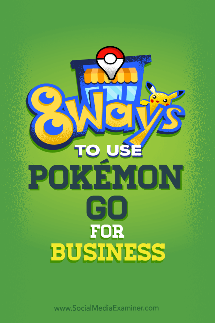 Vinkkejä kahdeksaan tapaan, jolla voit parantaa yrityksesi sosiaalista mediaa Pokémon Go -ohjelmalla.