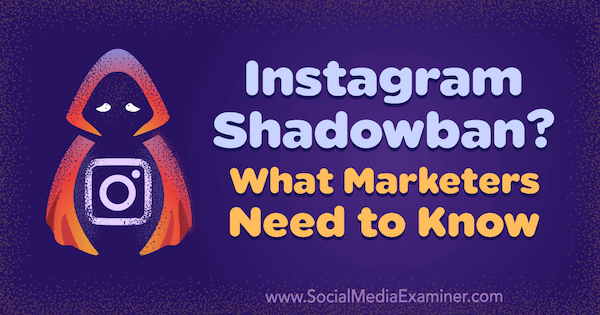 Instagram Shadowban? Mitä markkinoijien on tiedettävä, kirjoittanut Jenn Herman sosiaalisen median tutkijasta.