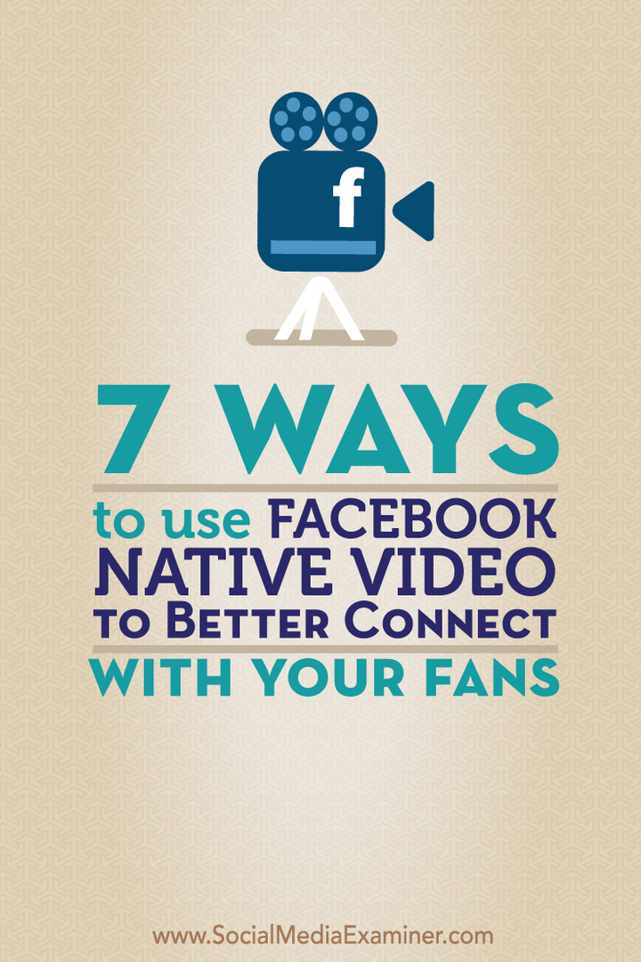 7 tapaa käyttää Facebookin alkuperäistä videota parempaan yhteydenpitoon faniesi kanssa: sosiaalisen median tutkija