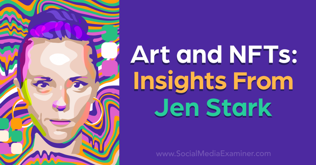 Taide ja NFT: Jen Starkin näkemyksiä: Social Media Examiner