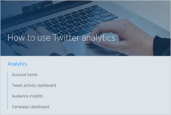 Tämä on kuvakaappaus Twitter-ohjeartikkelista nimeltä "Kuinka käyttää Twitter-analytiikkaa". Taustalla on valokuva valkoisen ihmisen käsistä, jotka kirjoittavat kannettavan tietokoneen näppäimistöllä. Kuvan alapuolella on luettelo artikkelissa käsitellyistä aiheista: Tilin etusivu, twiittitoimintojen hallintapaneeli, Yleisön tilastot ja Kampanjan hallintapaneeli.