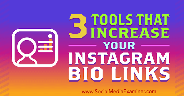 3 työkalua, jotka lisäävät Instagram-biolinkkejäsi, kirjoittanut Jordan Jones sosiaalisen median tutkijasta.