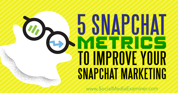 5 Snapchat-mittaria Snapchat-markkinoinnin parantamiseksi, Sweta Patel sosiaalisen median tutkijasta.