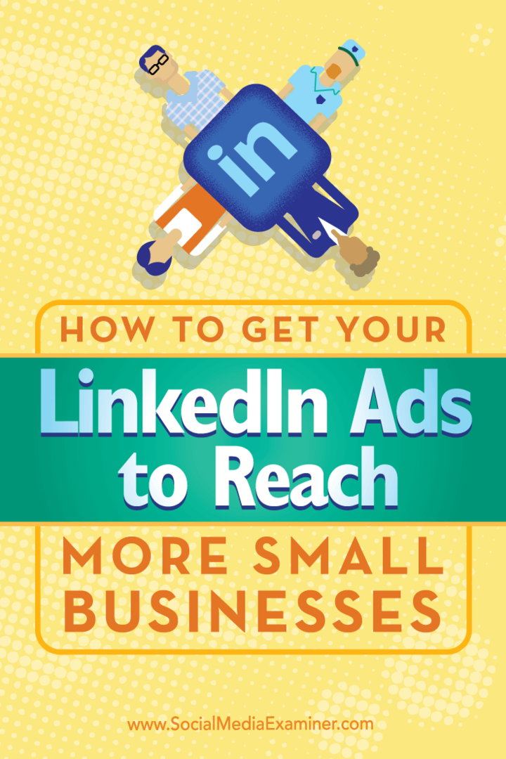 Kuinka saada LinkedIn-mainoksesi tavoittamaan enemmän pienyrityksiä: Sosiaalisen median tutkija