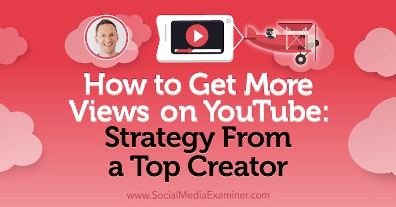 Kuinka saada lisää näyttökertoja YouTubessa: Strategia huippuluokan tekijältä Justin Brownin oivalluksilla Social Media Marketing Podcastissa.