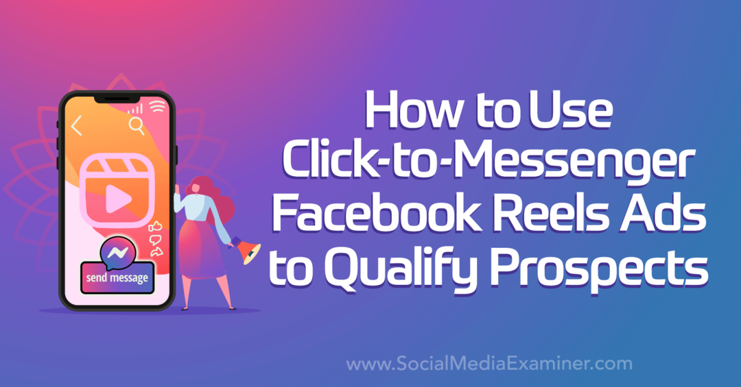 Kuinka käyttää Click-to-Messenger Facebook Reels -mainoksia sosiaalisen median tutkijan hyväksymiseksi mahdollisille asiakkaille