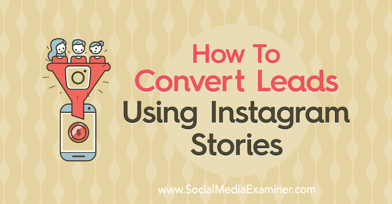 Kuinka muuntaa liidejä Instagram-tarinoiden avulla: Sosiaalisen median tutkija