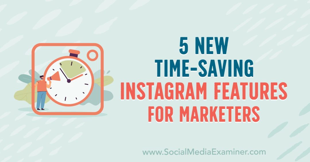Anna Sonnenbergin viisi uutta aikaa säästävää Instagram-ominaisuutta markkinoijille sosiaalisen median tutkijana.