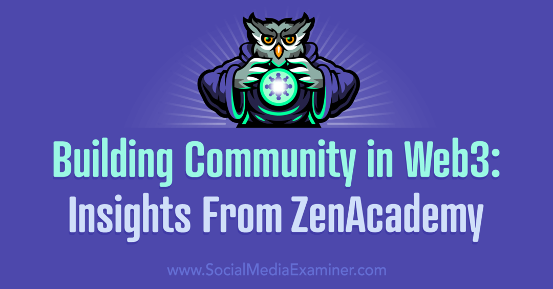 Yhteisön rakentaminen Web3:ssa: Insights from ZenAcademy: Social Media Examiner