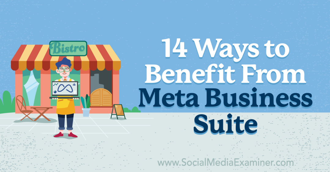 14 tapaa hyötyä Meta Business Suitesta: Social Media Examiner