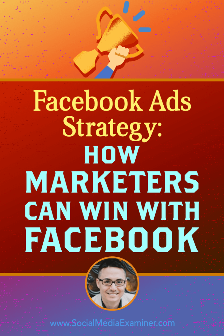 Facebook-mainostrategia: Kuinka markkinoijat voivat voittaa Facebookilla, jossa on Nicholas Kusmichin oivalluksia sosiaalisen median markkinointipodcastissa.