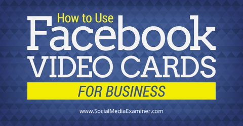 käytä facebook-videokortteja liiketoimintaan