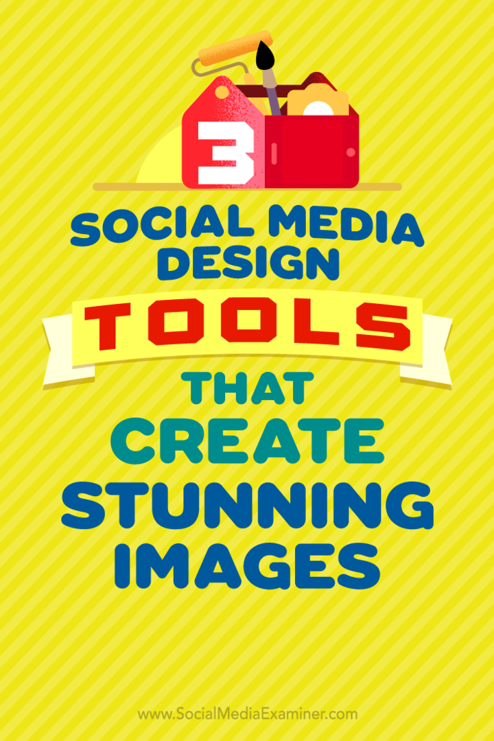 3 sosiaalisen median suunnittelutyökalua, jotka luovat upeita kuvia: Social Media Examiner