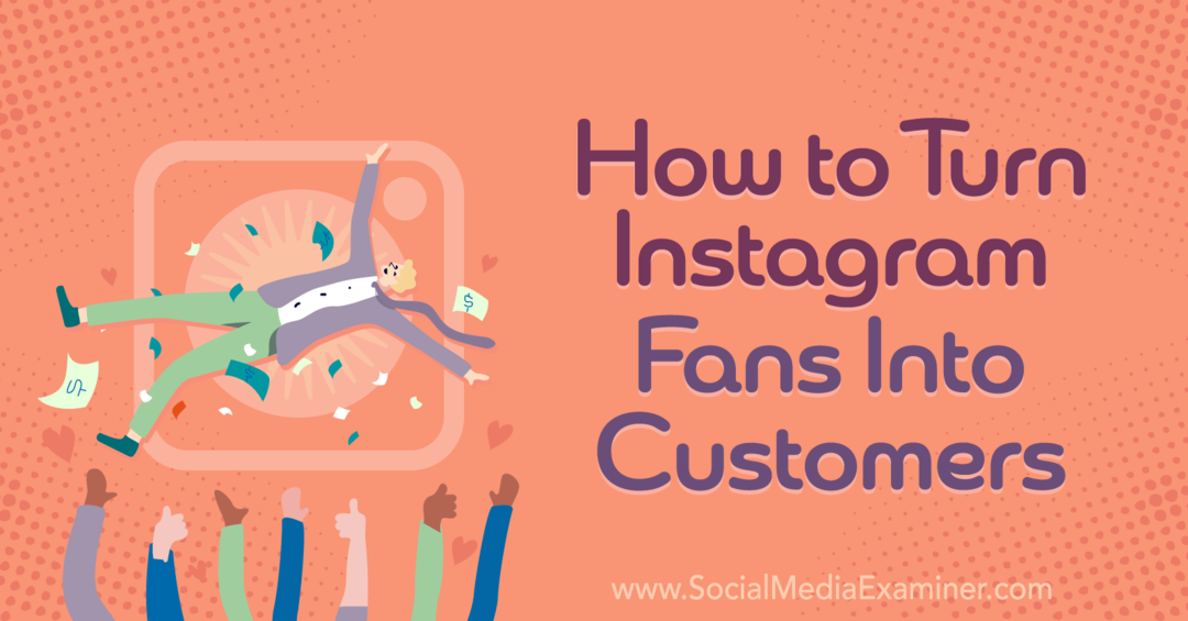 Kuinka tehdä instagram-faneista asiakkaita - Social Media Examiner