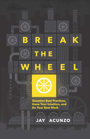 Break the Wheel - Jay Acunzo