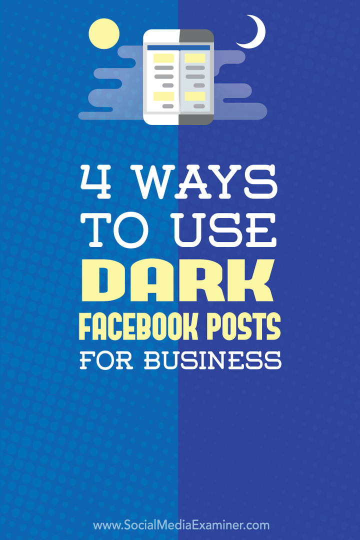4 tapaa käyttää tummia Facebook-viestejä yrityksille: sosiaalisen median tutkija