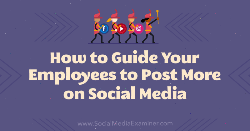 Kuinka ohjata työntekijöitäsi julkaisemaan lisää sosiaalisessa mediassa: Sosiaalisen median tutkija