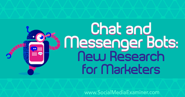 Chat- ja Messenger-robotit: Lisa Clarkin uusi tutkimus markkinoijille sosiaalisen median tutkijasta.