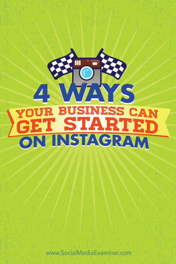 4 tapaa, joilla yrityksesi voi aloittaa Instagramissa: Social Media Examiner