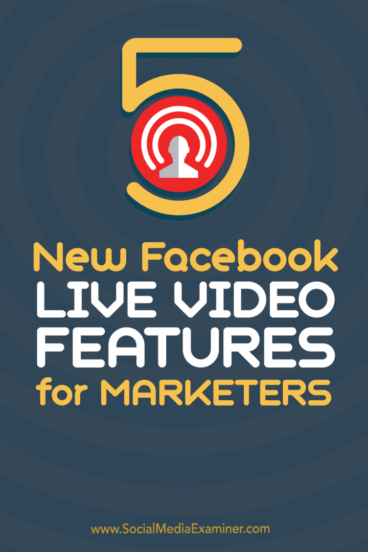 5 uutta Facebook Live Video -ominaisuutta markkinoijille: Sosiaalisen median tutkija