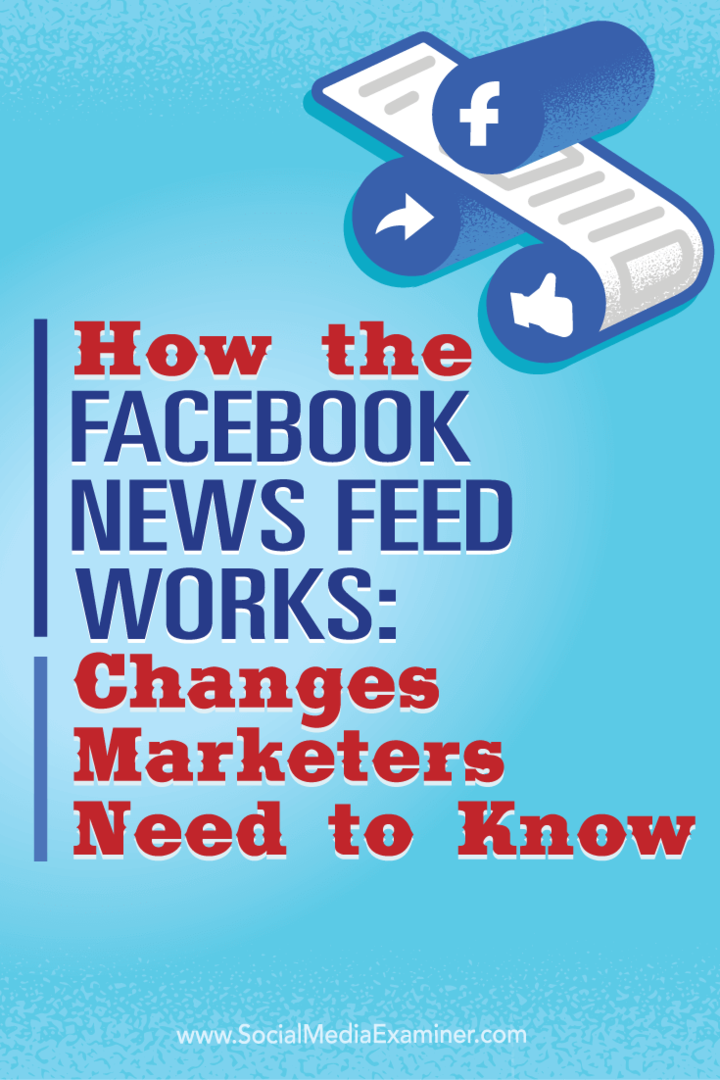 Kuinka Facebook-uutissyöte toimii: Markkinoijien on tiedettävä muutokset: sosiaalisen median tutkija