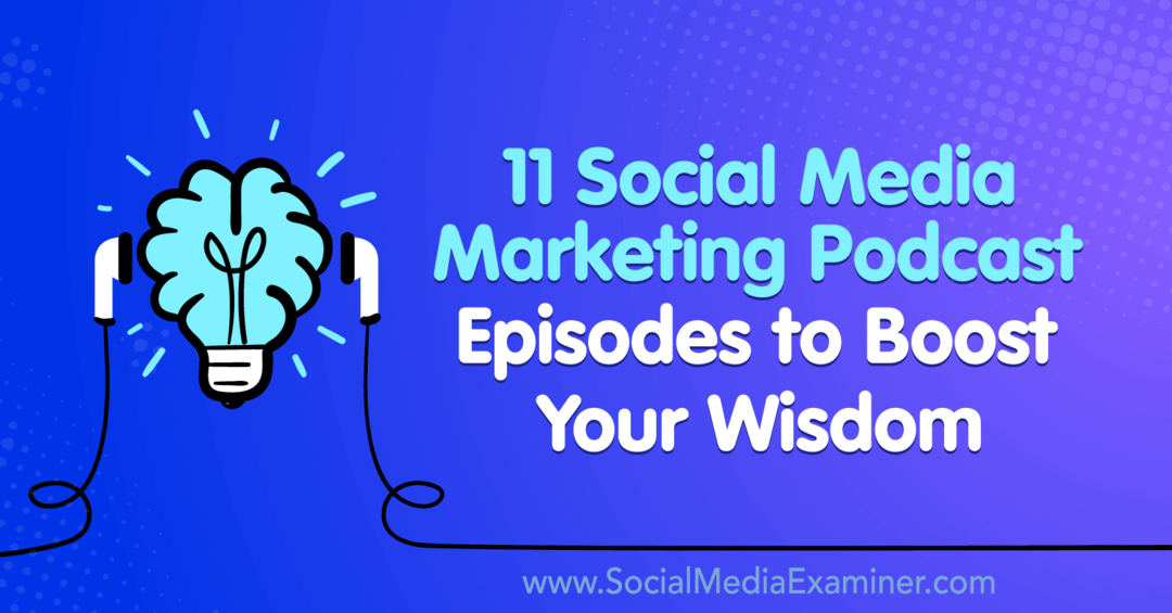 11 sosiaalisen median markkinoinnin podcast-jaksoa viisauden lisäämiseksi kirjoittanut Lisa D. Jenkins sosiaalisen median tutkijasta.