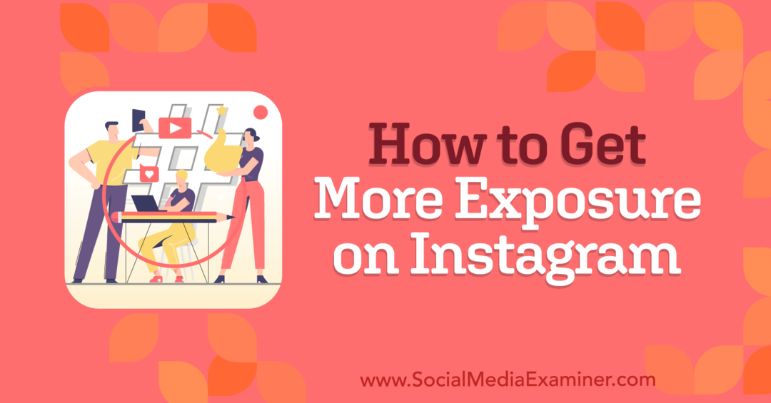 Kuinka saada lisää näkyvyyttä Instagramissa: Social Media Examiner