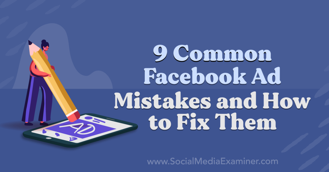 Anna Sonnenberg Social Media Examinerissa 9 yleistä Facebook-mainosten virhettä ja niiden korjaaminen.