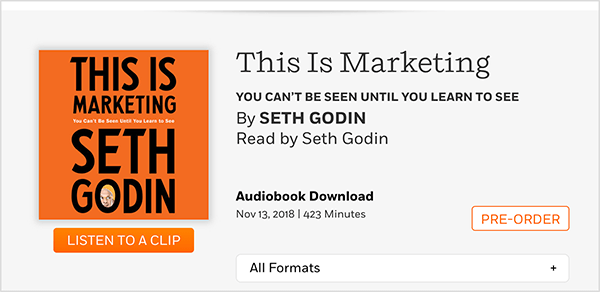 Tämä on kuvakaappaus verkkosivusta, josta voit tilata Seth Godinin This Is Marketing -äänikirjan. Näet neliön kannen, jolla on oranssi tausta ja musta teksti. Sethin pään kuva näkyy hänen sukunimensä O-kirjaimessa. Mustalla tekstillä harmaalla taustalla, kirjan otsikon ja kirjoittajan nimen alla, teksti kuuluu: Lukija: Seth Godin. Äänikirjan lataus. 13. marraskuuta 2018. 423 minuuttia. Valkoinen painike oranssilla ääriviivalla ja oranssilla tekstillä kertoo ENNAKKOTILAUS.