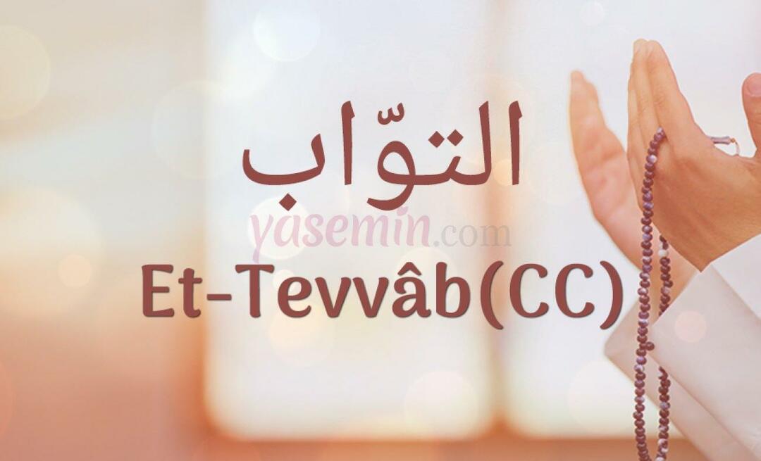 Mitä Et-Tavvab (c.c) Esma-ul Husnasta tarkoittaa? Mitkä ovat Et-Tawwabin (c.c) hyveet?