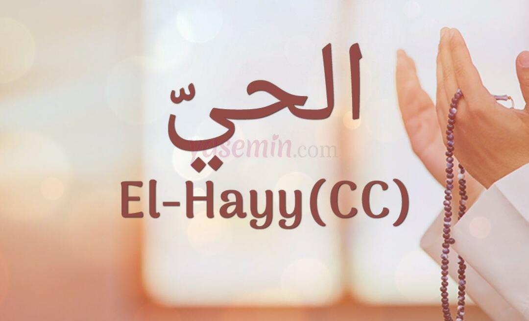 Mitä El-Hayy (cc) Esma-ul Husnasta tarkoittaa? Mitkä ovat Al-Hayyn (cc) hyveet?