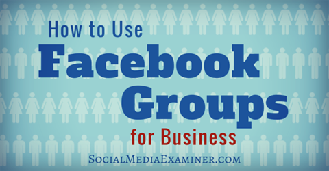 käytä facebook-ryhmiä liiketoimintaan