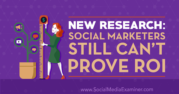 Uusi tutkimus: Sosiaaliset markkinoijat eivät vieläkään pysty osoittamaan sijoitetun pääoman tuottoprosenttia, Cat Davies sosiaalisen median tutkijasta.