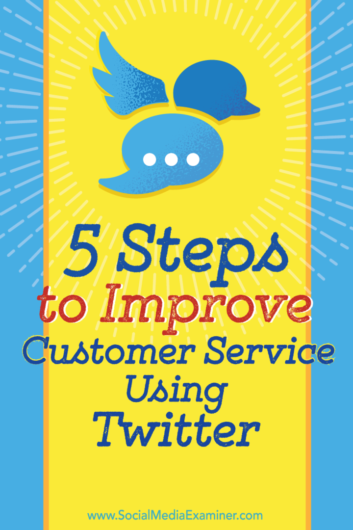 Viisi vaihetta asiakaspalvelun parantamiseen Twitterin avulla: Social Media Examiner